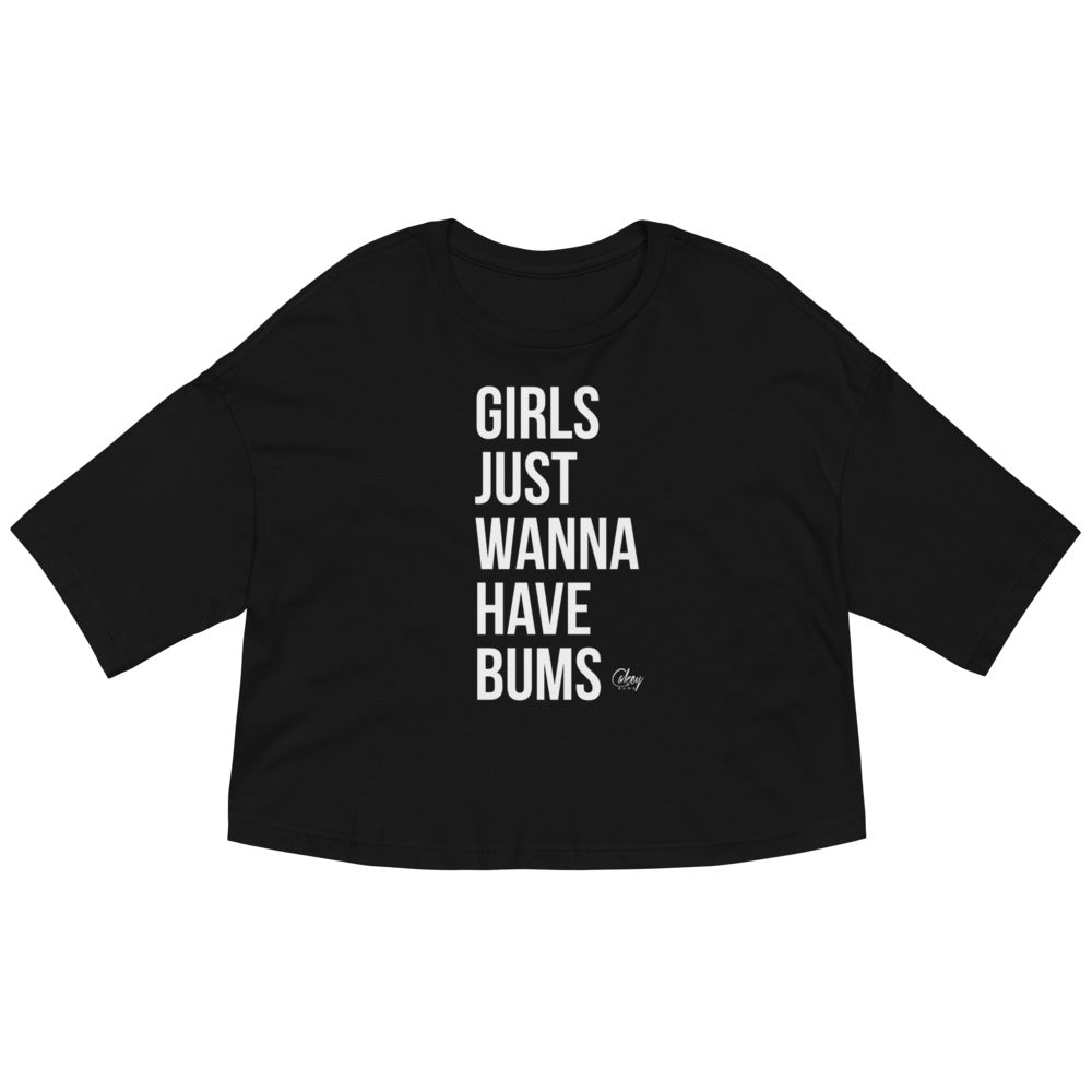 Girls Just Wanna Have Bums Crop Top